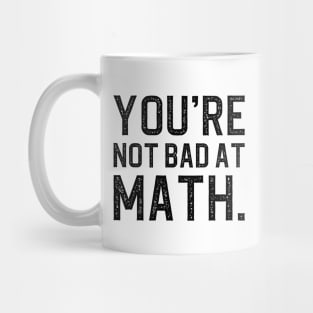 You're Not Bad At Math Mug